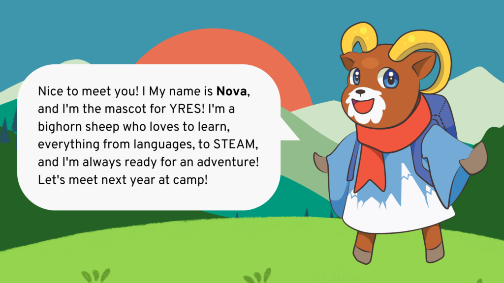 Nova the mascot has speech bubble that reads: "Nice to meet you! My name is Nova, and I'm the mascot for YRES! I'm a bighorn sheep who loves to learn everything from languages to STEAM and I'm always ready for an adventure!"